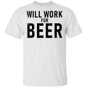 Will Work For Beer T-Shirt