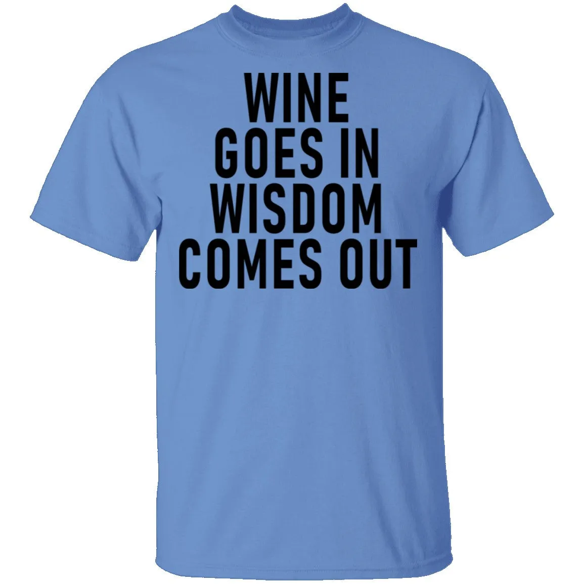 Wine Goes In Wisdom Comes Out T-Shirt