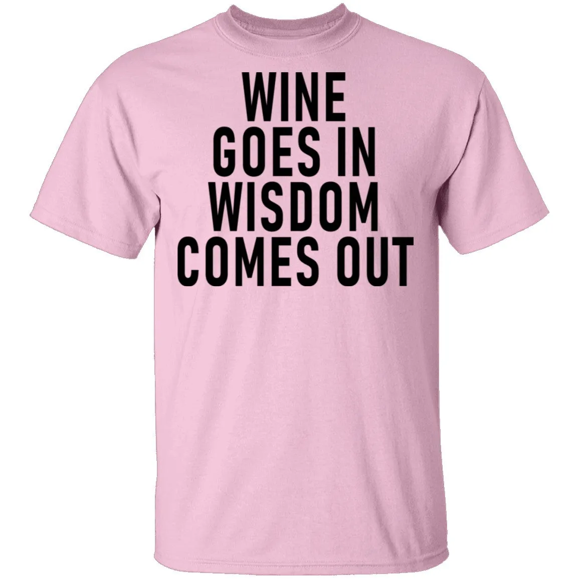 Wine Goes In Wisdom Comes Out T-Shirt