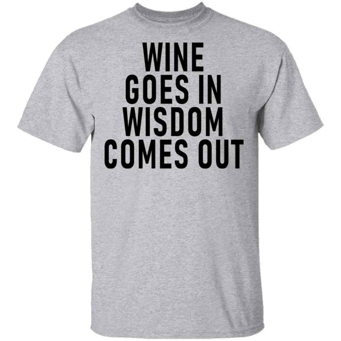 Wine Goes In Wisdom Comes Out T-Shirt