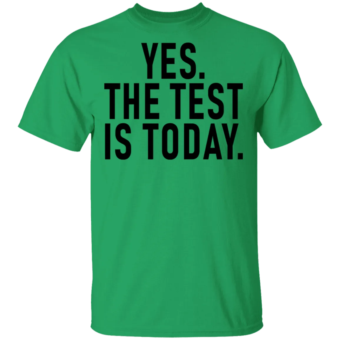 Yes The Test Is Today T-Shirt