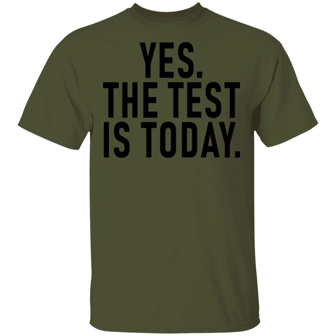 Yes The Test Is Today T-Shirt