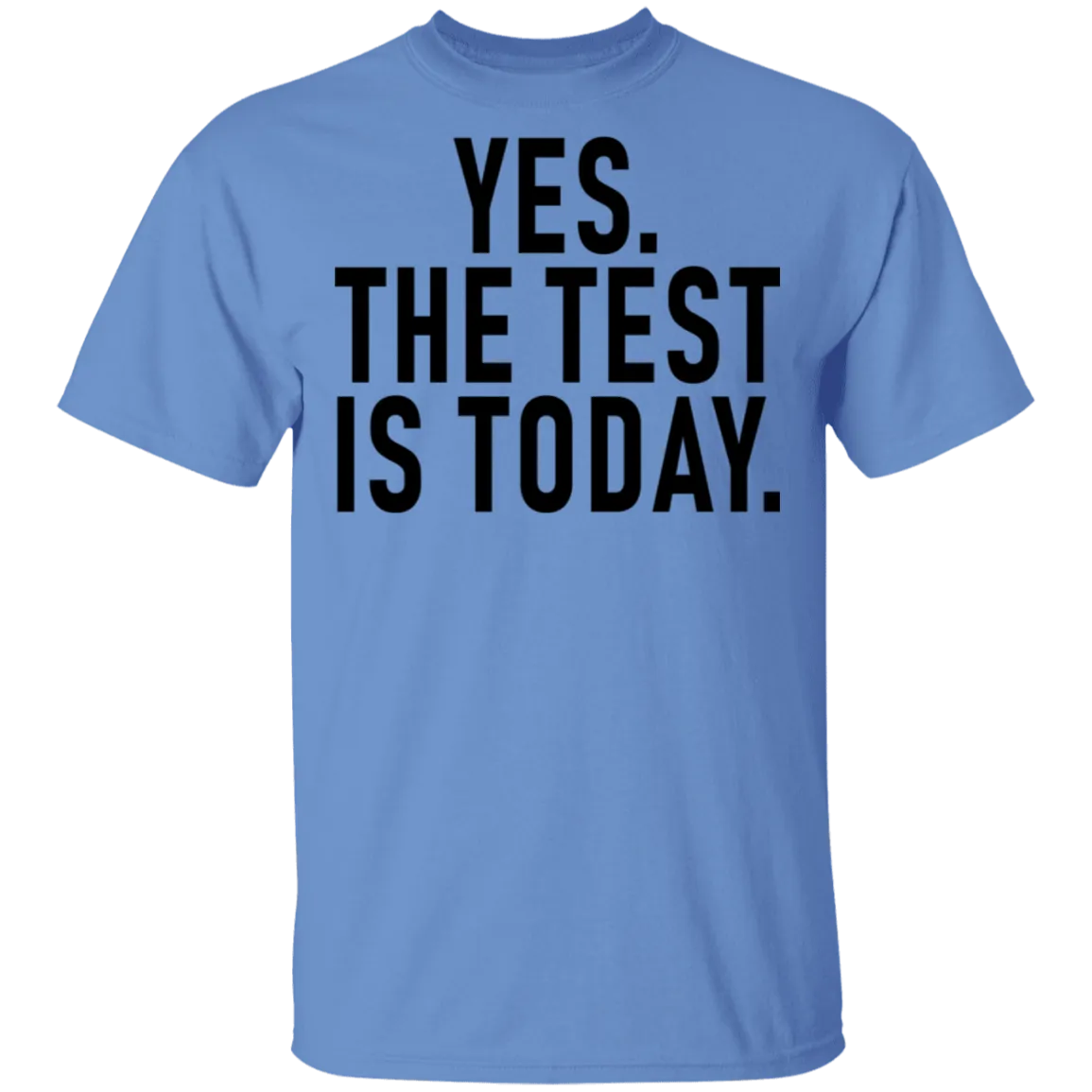 Yes The Test Is Today T-Shirt