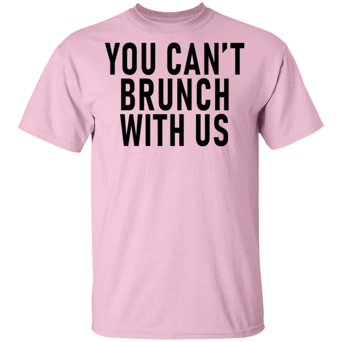 You Can't Brunch With Us T-Shirt