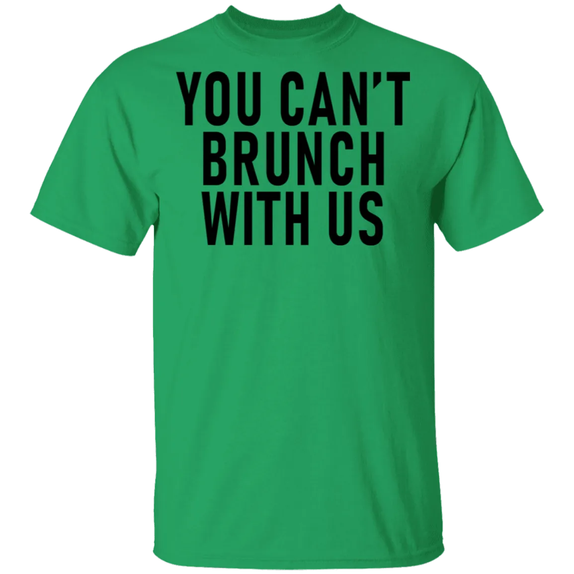 You Can't Brunch With Us T-Shirt