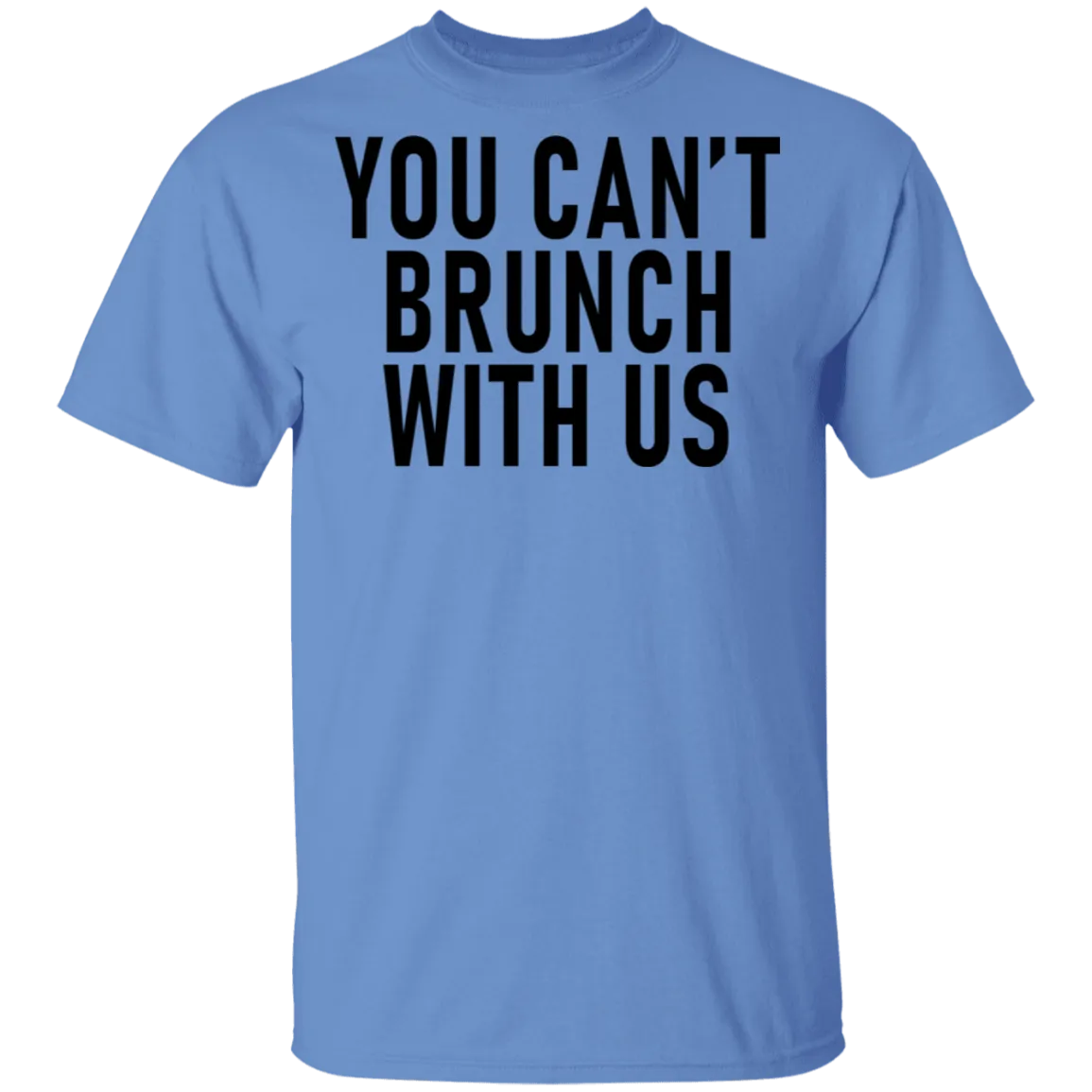 You Can't Brunch With Us T-Shirt