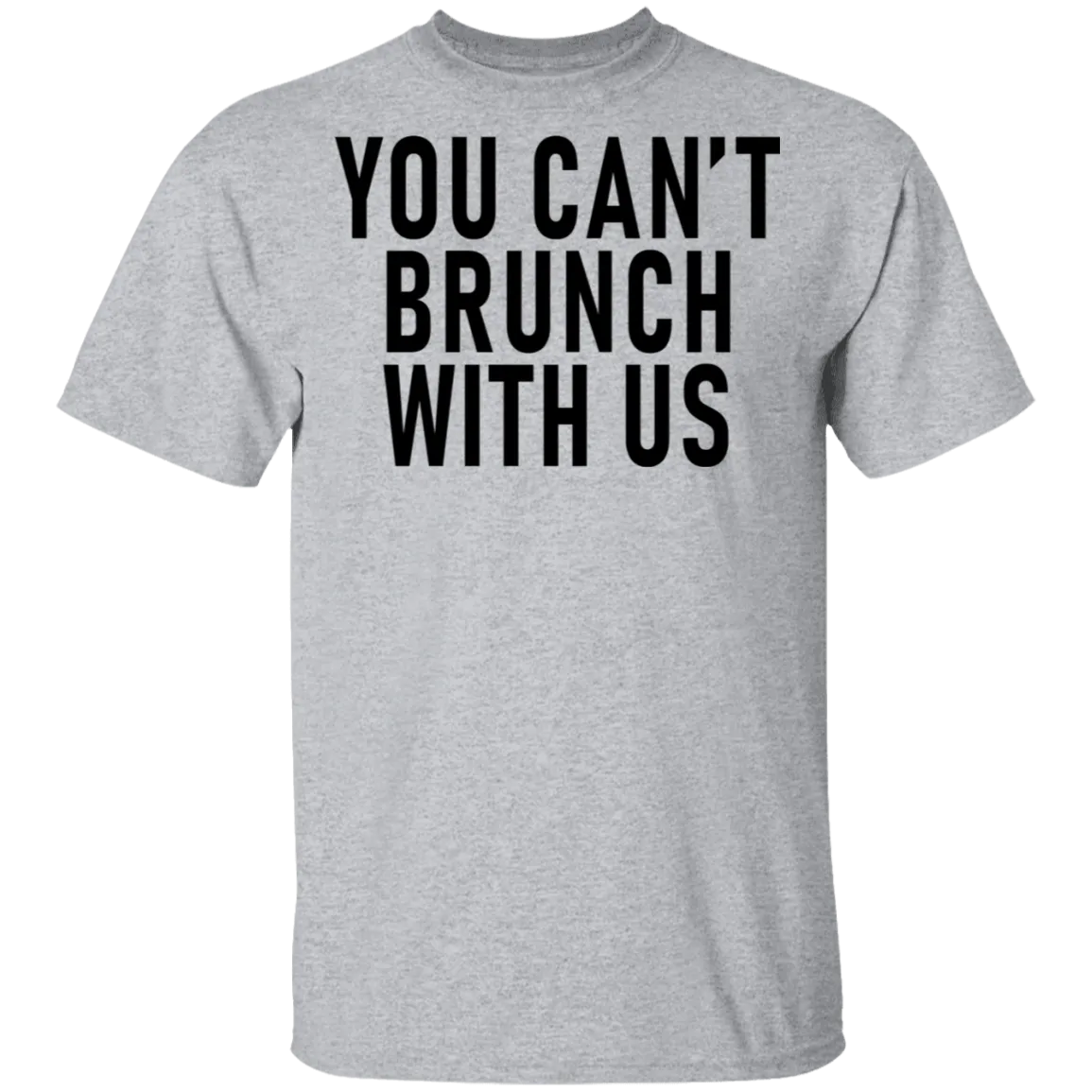 You Can't Brunch With Us T-Shirt
