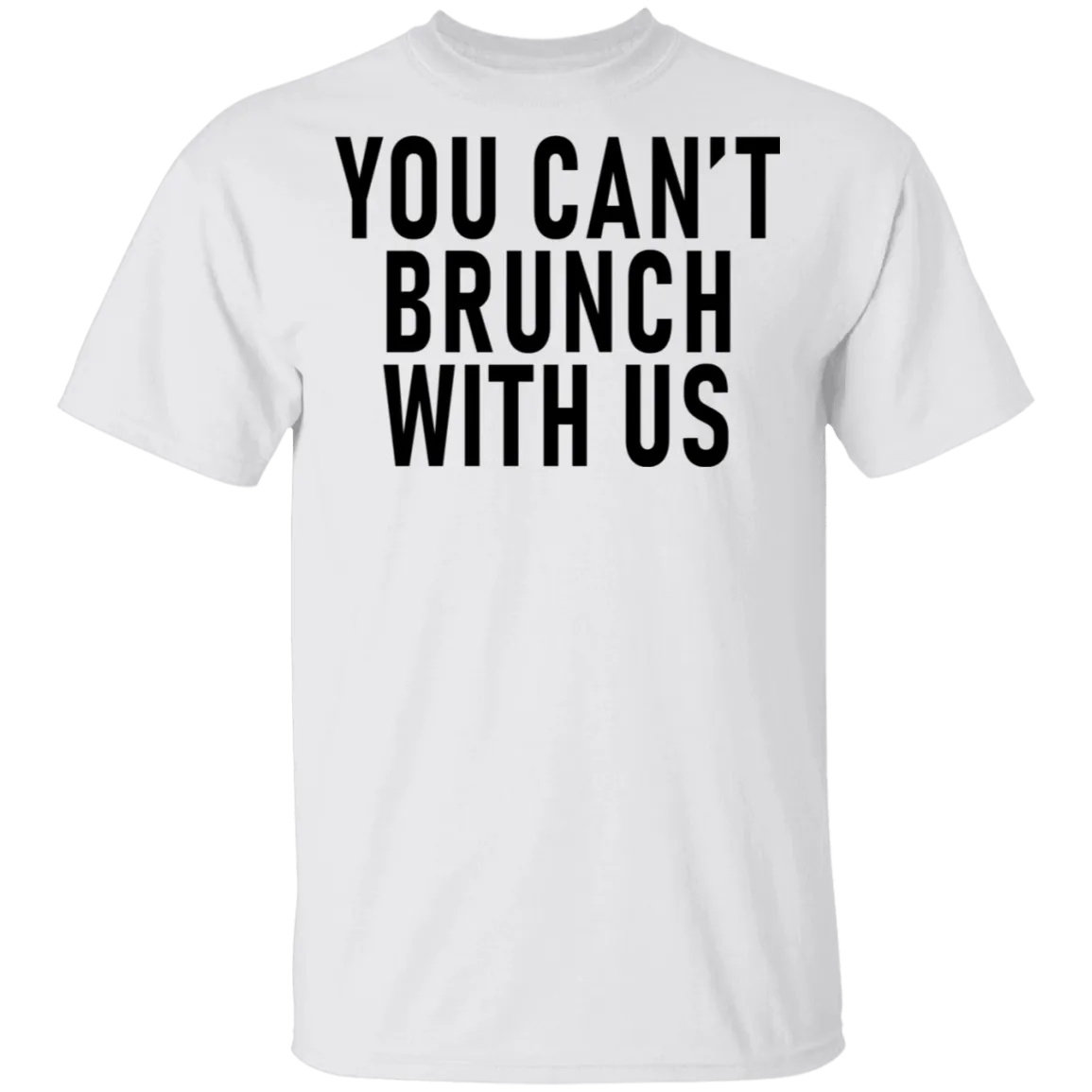 You Can't Brunch With Us T-Shirt
