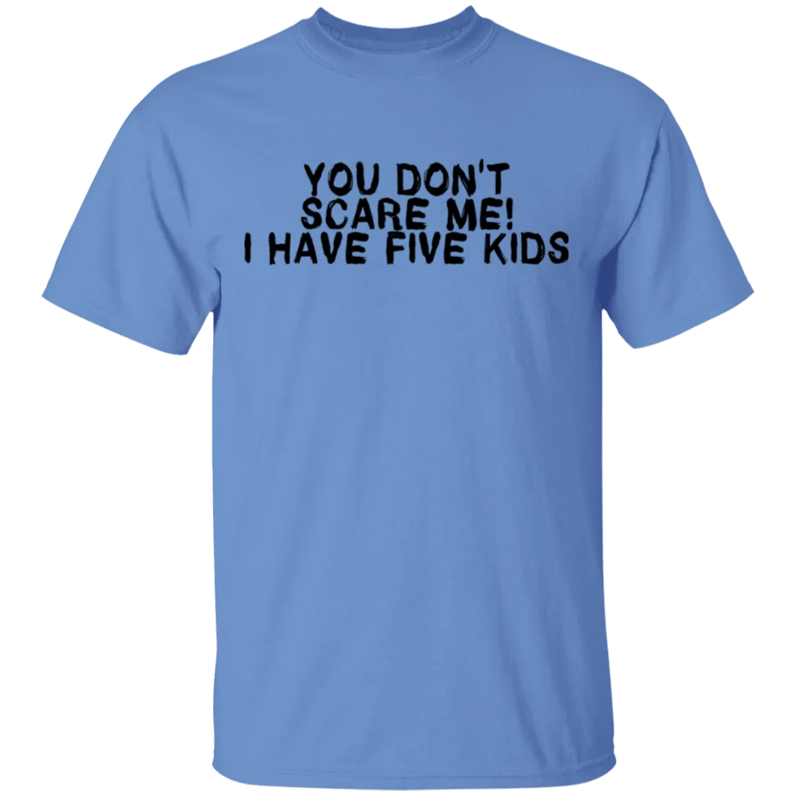 You Don't Scare Me I Have Five Kids T-Shirt