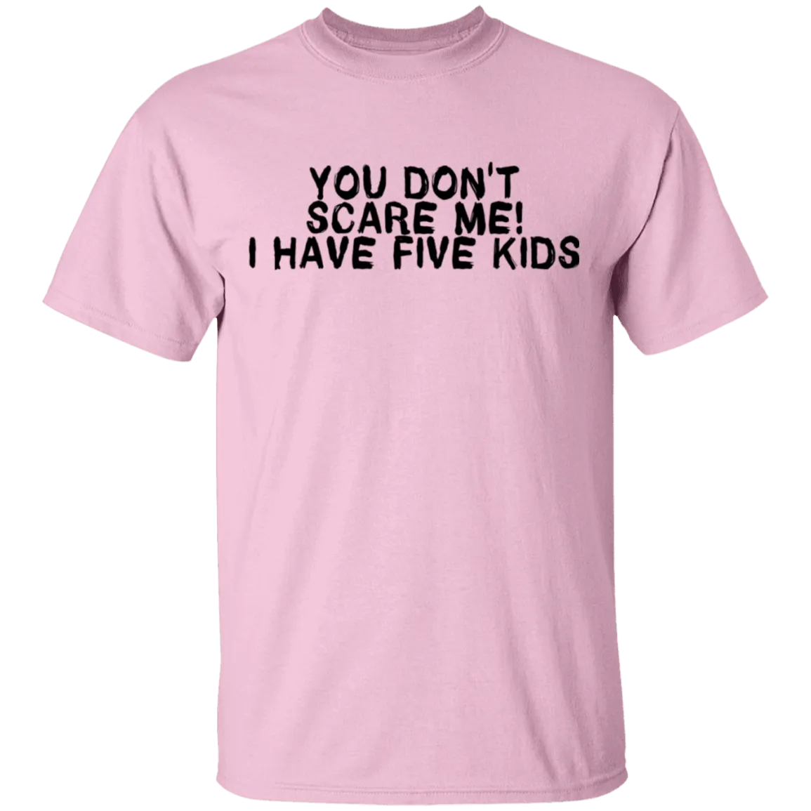 You Don't Scare Me I Have Five Kids T-Shirt