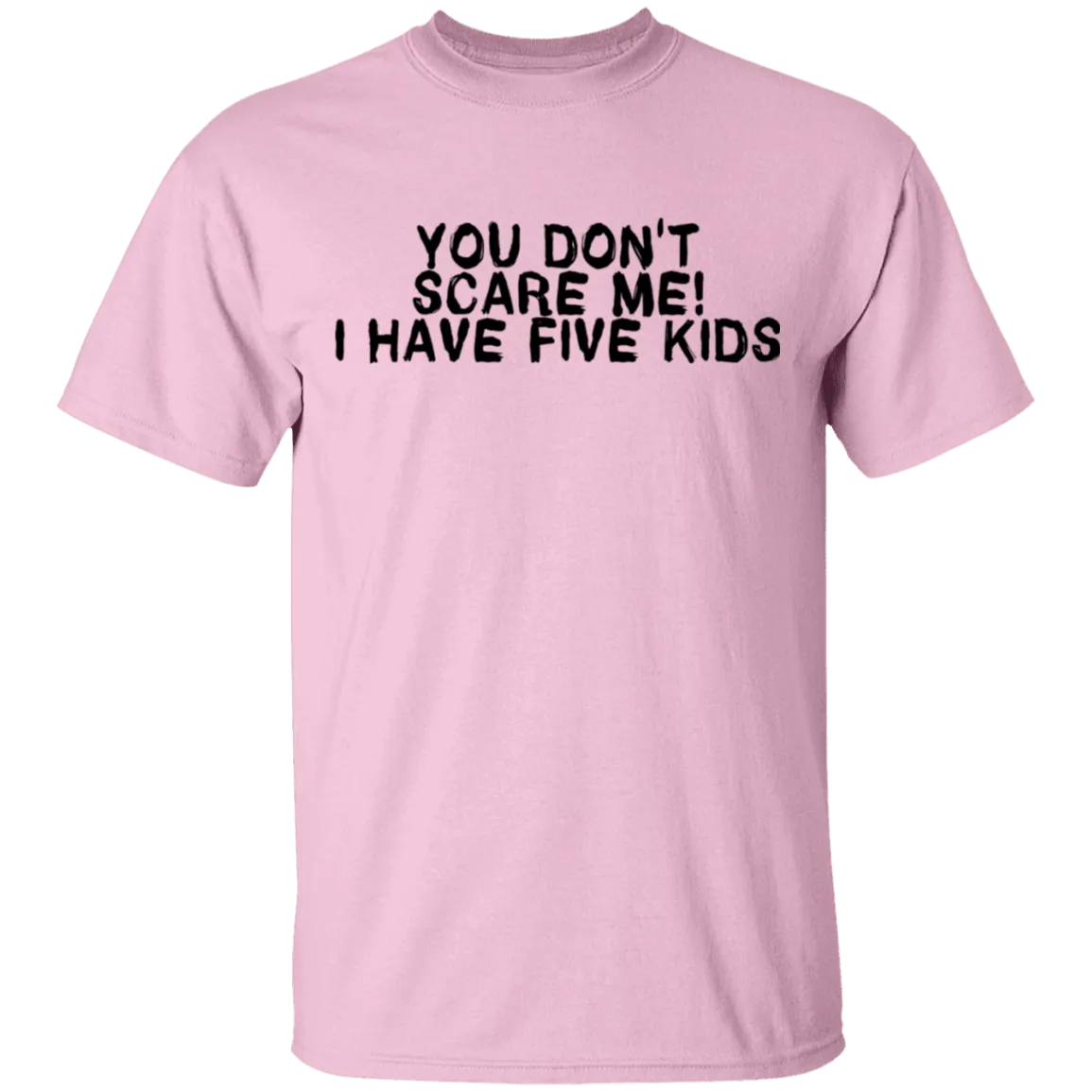 You Don't Scare Me I Have Five Kids T-Shirt