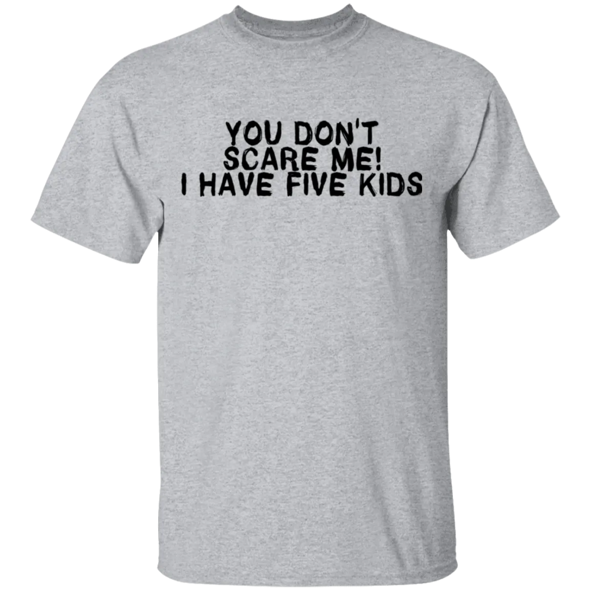 You Don't Scare Me I Have Five Kids T-Shirt