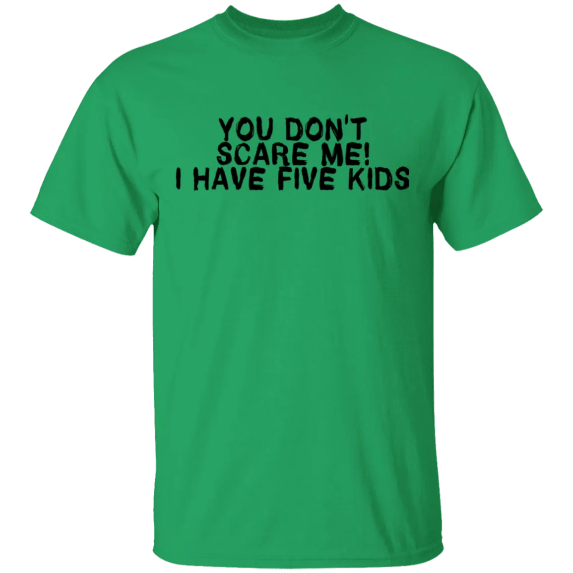 You Don't Scare Me I Have Five Kids T-Shirt