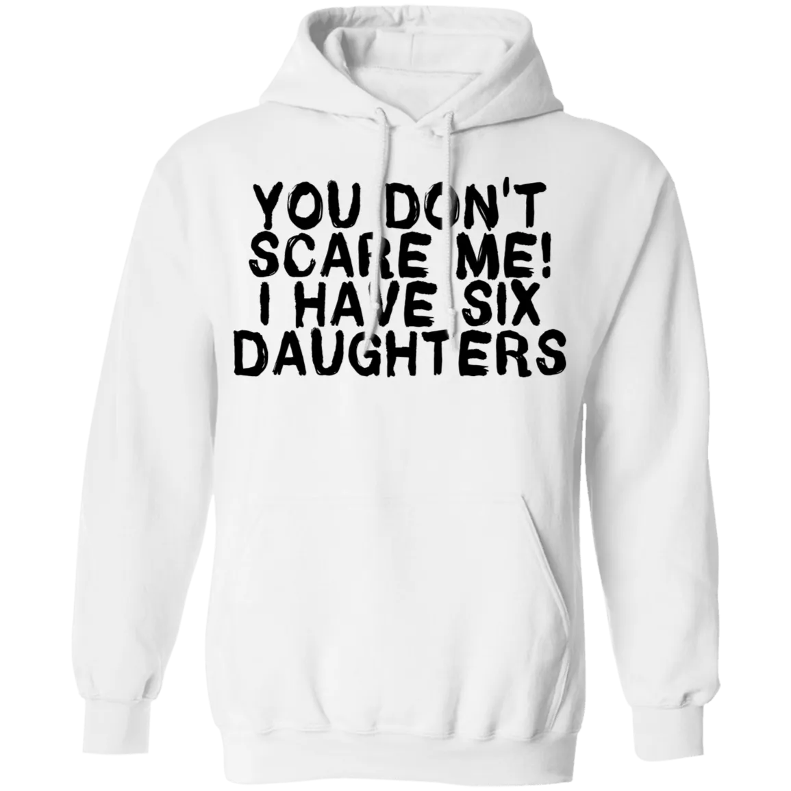 You Don't Scare Me I Have Six Daughters T-Shirt