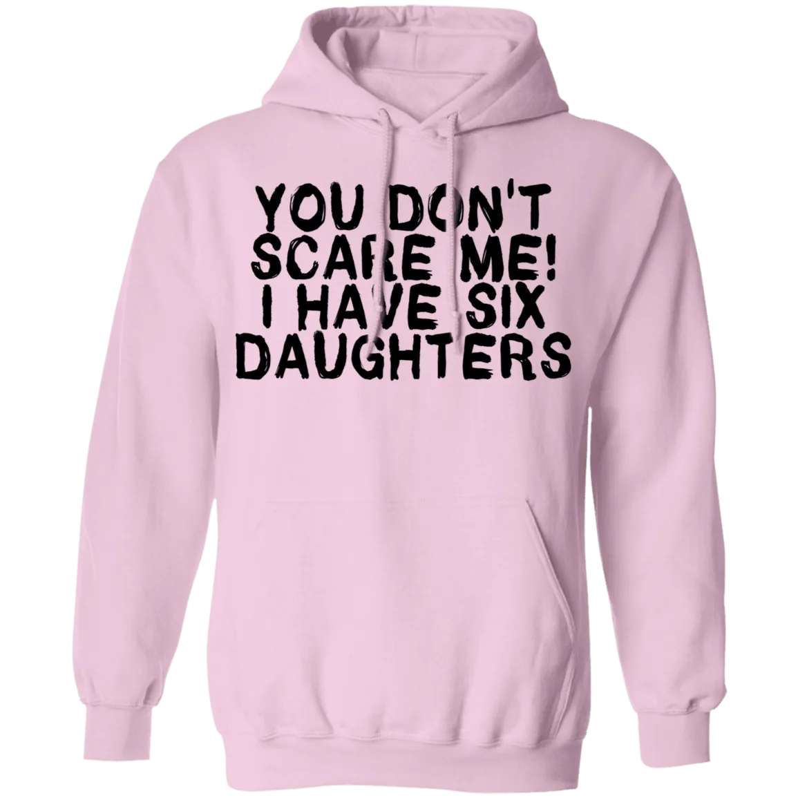 You Don't Scare Me I Have Six Daughters T-Shirt
