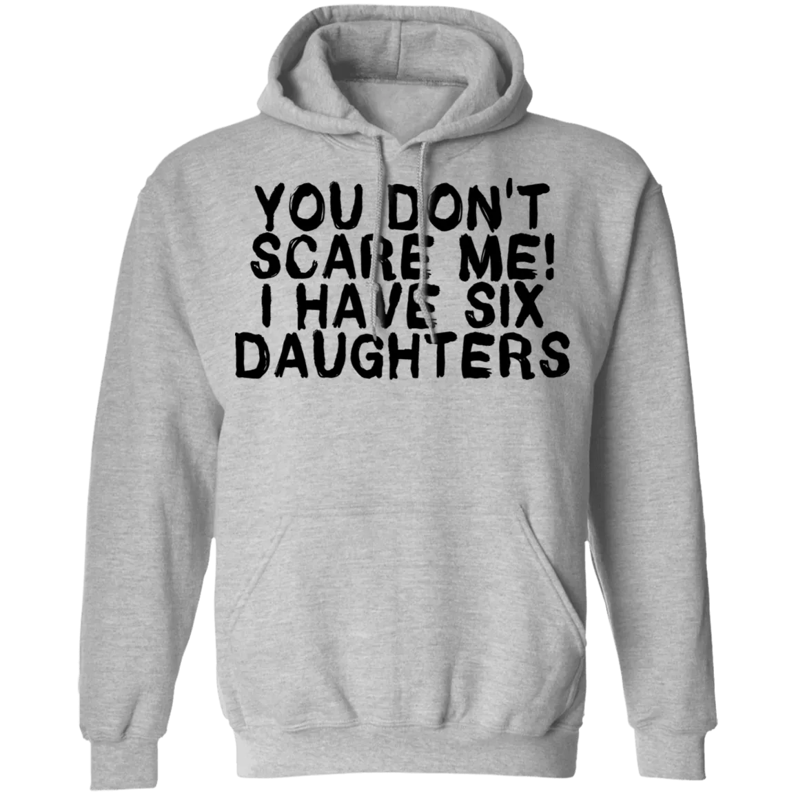 You Don't Scare Me I Have Six Daughters T-Shirt