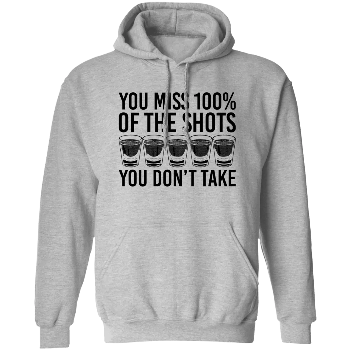 You Miss 100% of the Shots you Don't Take T-Shirt