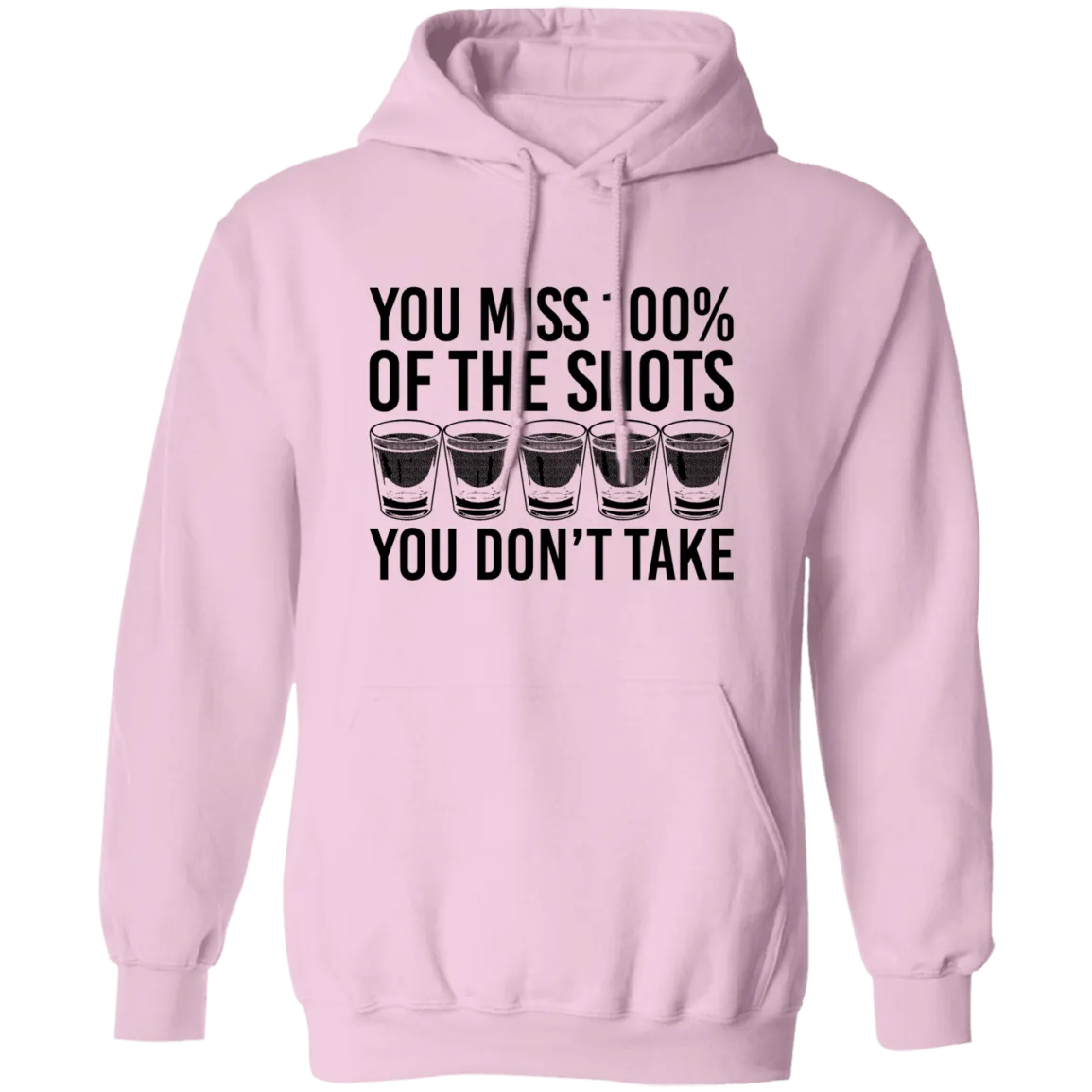You Miss 100% of the Shots you Don't Take T-Shirt