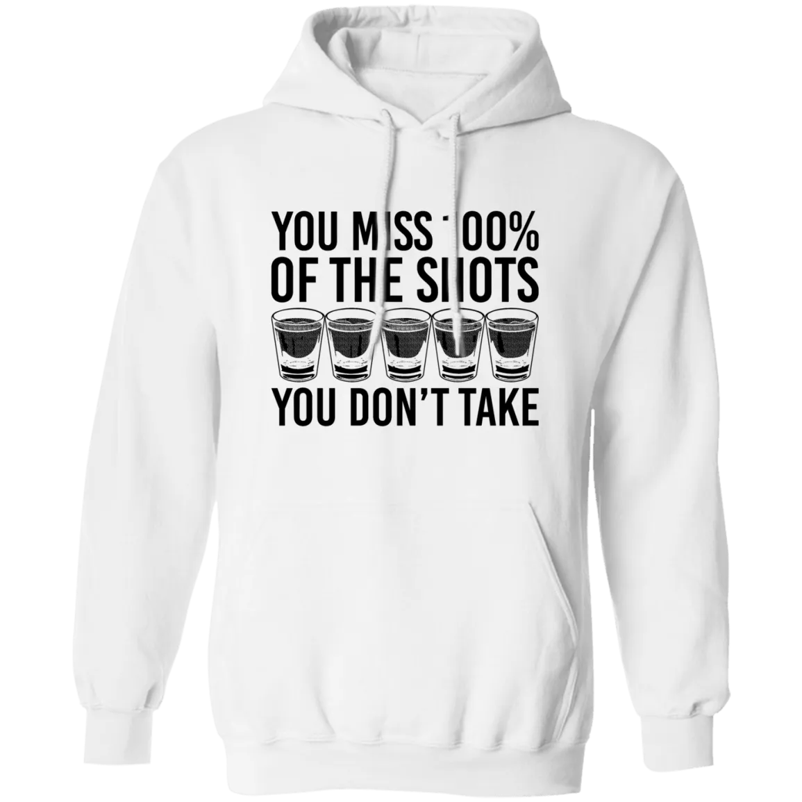 You Miss 100% of the Shots you Don't Take T-Shirt