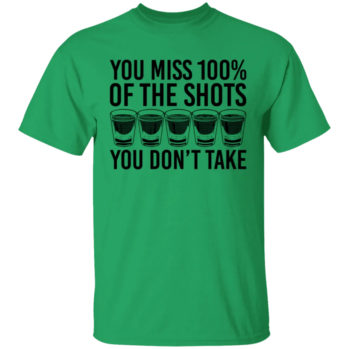 You Miss 100% of the Shots you Don't Take T-Shirt