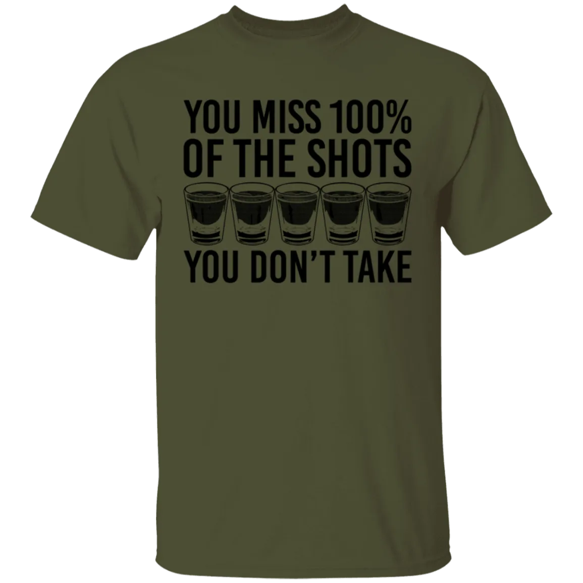 You Miss 100% of the Shots you Don't Take T-Shirt